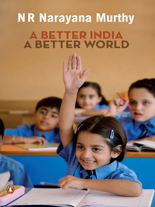 Title details for A BETTER INDIA a BETTER WORLD by N R Narayana Murthy - Available